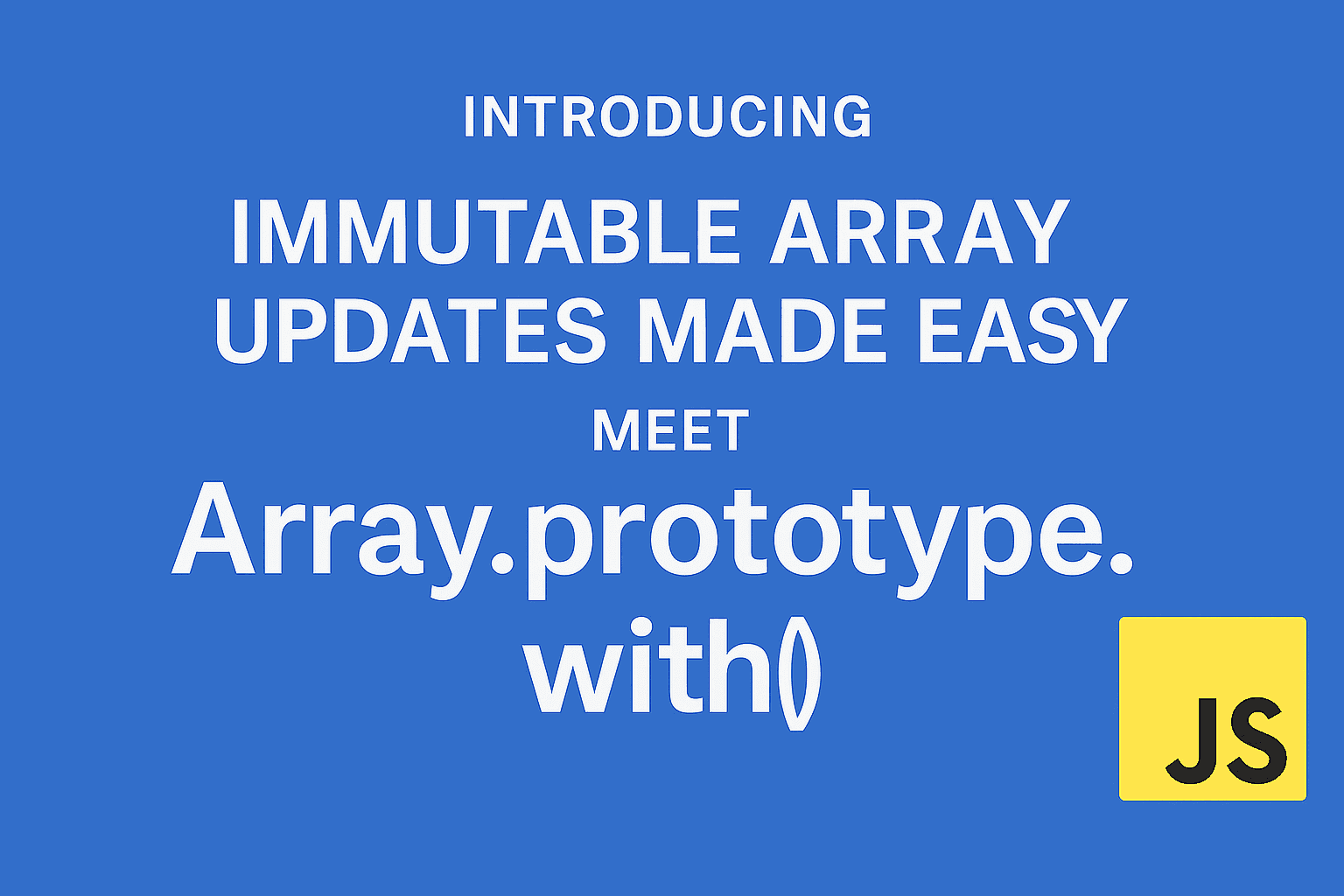 Immutable Array Updates Made Easy: Meet Array.prototype.with()
